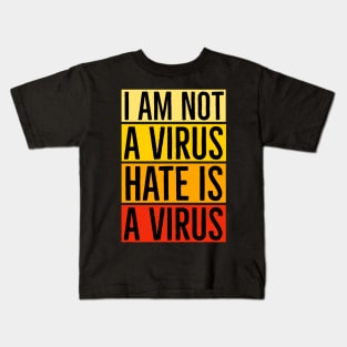 I Am Not A Virus - Hate Is A Virus Kids T-Shirt